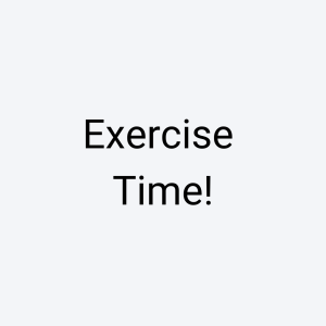 Exercise Time!