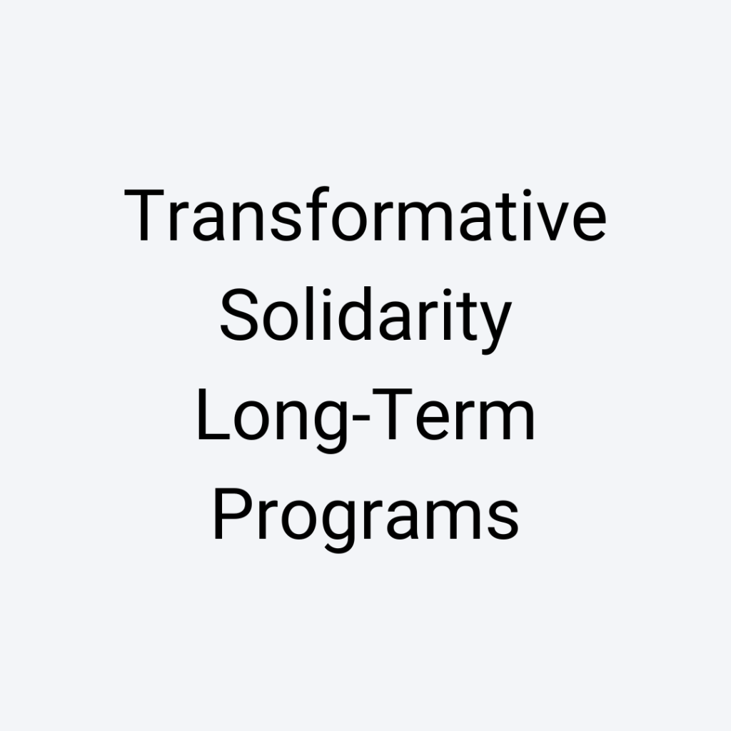 Transformative Solidarity Long-Term Programs: Click for more info